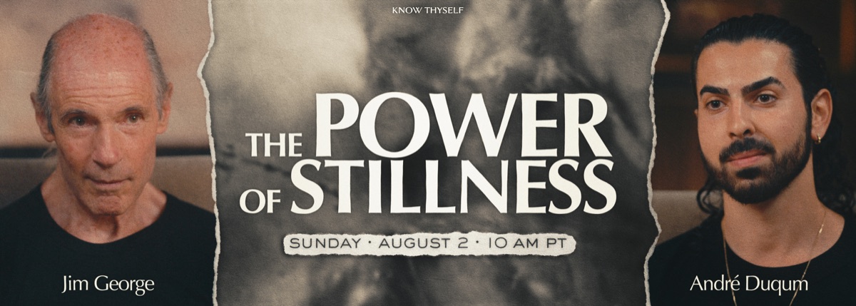 The Power of Stillness, a live session with Jim George and Andr&eacute; Duqum, Sunday August 2 at 10AM PT